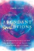 Abundant Soul-Utions: A Mompreneur's Guide to Manifesting Success Through Self-Care