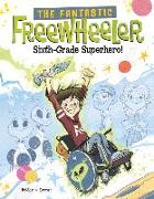 The Fantastic Freewheeler, Sixth-Grade Superhero!: A Graphic Novel