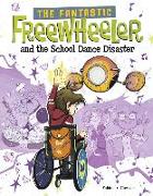 The Fantastic Freewheeler and the School Dance Disaster: A Graphic Novel