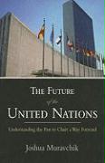 The Future of the United Nations: Understanding the Past to Chart a Way Forward