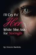 I'll Cry Fo' Her, While She Ask for Strength