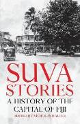 Suva Stories: A History of the Capital of Fiji