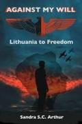 Against My Will: Lithuania to Freedom