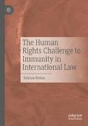 The Human Rights Challenge to Immunity in International Law