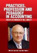 Practices, Profession and Pedagogy in Accounting: Essays in Honour of Bill Birkett