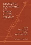 Crossing Boundaries with Frank Lloyd Wright: How Ornament Led to Architecture
