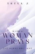 When A Woman Prays: She Makes Hell Mad