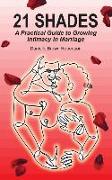 21 Shades: A Practical Guide to Growing Intimacy in Marriage