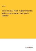 Die medizinische Physik - Supplementband zu Müller-Pouillet's Lehrbuch der Physik für Mediziner