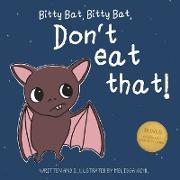 Bitty Bat, Bitty Bat, Don't Eat That!