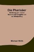 Die Pharisäer, Ein Beitrag zum leichern Verstehen der Evangelien und zur Selbstprüfung