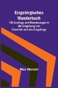 Erzgebirgisches Wanderbuch, 148 Ausflüge und Wanderungen in die Umgebung von Chemnitz und das Erzgebirge