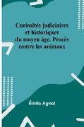 Curiosités judiciaires et historiques du moyen âge. Procès contre les animaux