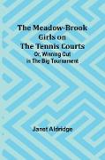 The Meadow-Brook Girls on the Tennis Courts, Or, Winning Out in the Big Tournament