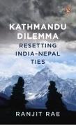 Kathmandu Dilemma: Resetting India-Nepal Ties