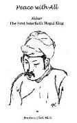 Peace with All - AKBAR - The First Interfaith Mogul King