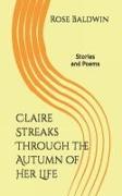 Claire Streaks Through the Autumn of Her Life: Stories and Poems
