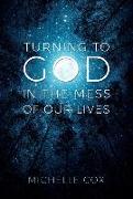 Turning to God in the Mess of Our Lives