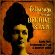 Folksongs from the Beehive State: Early Field Recordings of Utah & Mormon Music