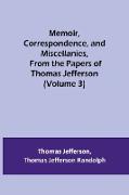Memoir, Correspondence, and Miscellanies, From the Papers of Thomas Jefferson (Volume 3)