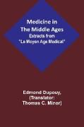 Medicine in the Middle Ages, Extracts from "Le Moyen Age Medical" by Dr. Edmond Dupouy, translated by T. C. Minor
