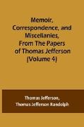 Memoir, Correspondence, and Miscellanies, From the Papers of Thomas Jefferson (Volume 4)
