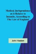 Medical Jurisprudence as it Relates to Insanity, According to the Law of England