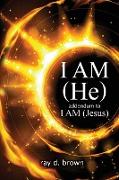 I AM (He) / addendum to I AM (Jesus)