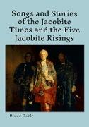 Songs and Stories of the Jacobite times and the five Jacobite Risings