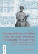 Wissenschaften zwischen Tradition und Innovation - Historische Perspektiven | Sciences between Tradition and Innovation - Historical Perspectives