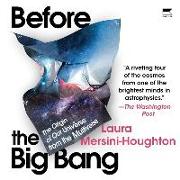 Before the Big Bang: The Origin of the Universe and What Lies Beyond
