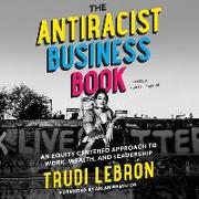 The Antiracist Business Book: An Equity-Centered Approach to Work, Wealth, and Leadership