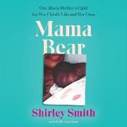 Mama Bear Lib/E: One Black Mother's Fight for Her Child's Life and Her Own
