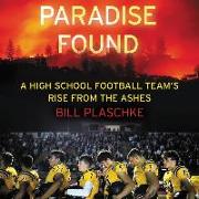 Paradise Found Lib/E: A High School Football Team's Rise from the Ashes
