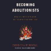 Becoming Abolitionists: Police, Protests, and the Pursuit of Freedom