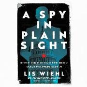 A Spy in Plain Sight: The Inside Story of the FBI and Robert Hanssen&#8213,america's Most Damaging Russian Spy