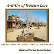 A-B-C's of Western Lore: Old West Tales You Haven't Heard or Didn't Believe