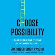 Choose Possibility Lib/E: Take Risks and Thrive (Even When You Fail)