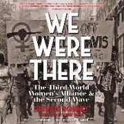 We Were There: The Third World Women's Alliance and the Second Wave