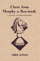 Chess from Morphy to Botvinnik a Century of Chess Evolution