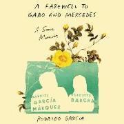 A Farewell to Gabo and Mercedes Lib/E: A Son's Memoir of Gabriel García Márquez and Mercedes Barcha