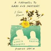 A Farewell to Gabo and Mercedes: A Son's Memoir of Gabriel García Márquez and Mercedes Barcha