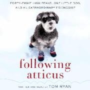 Following Atticus Lib/E: Forty-Eight High Peaks, One Little Dog, and an Extraordinary Friendship