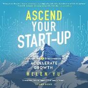 Ascend Your Start-Up Lib/E: Conquer the 5 Disconnects to Accelerate Growth