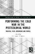 Performing the Cold War in the Postcolonial World