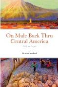 On Mule Back Thru Central America
