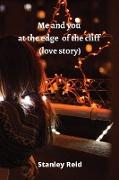 Me and you at the edge of the cliff (love story)