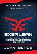 Exerlean: Resolution for the Physique Transformation of a Lifetime: Get Lean. Get Strong. Get Healthy