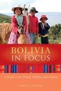 Bolivia in Focus: A Guide to the People, Politics and Culture