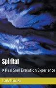 Spirital - A Real Soul Evolution Experience
